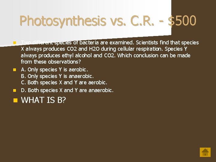 Photosynthesis vs. C. R. - $500 Two different species of bacteria are examined. Scientists