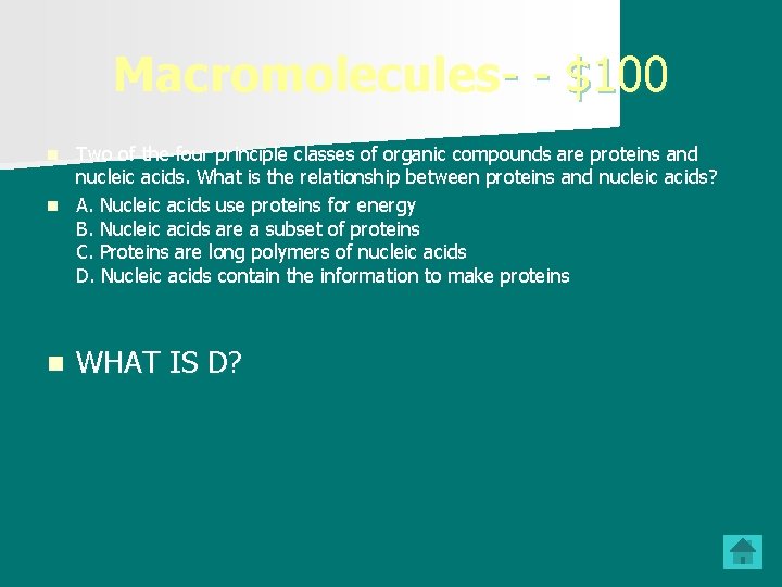 Macromolecules- - $100 Two of the four principle classes of organic compounds are proteins