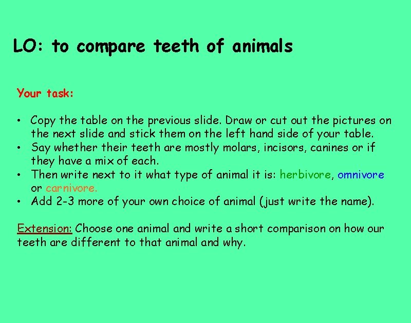 LO: to compare teeth of animals Your task: • Copy the table on the