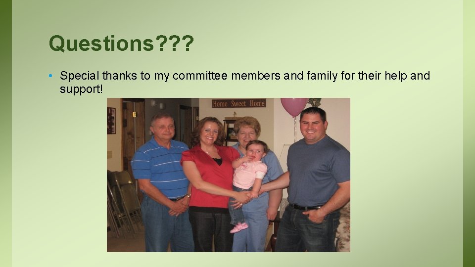 Questions? ? ? • Special thanks to my committee members and family for their