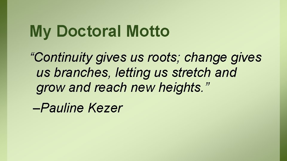 My Doctoral Motto “Continuity gives us roots; change gives us branches, letting us stretch