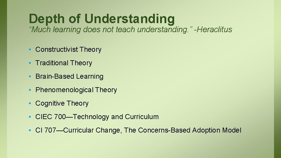 Depth of Understanding “Much learning does not teach understanding. ” -Heraclitus • Constructivist Theory