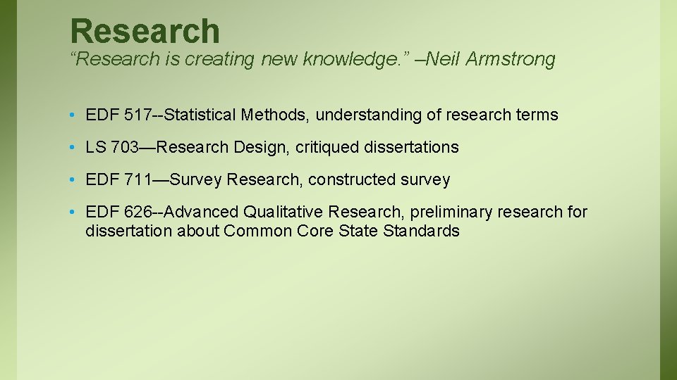 Research “Research is creating new knowledge. ” –Neil Armstrong • EDF 517 --Statistical Methods,