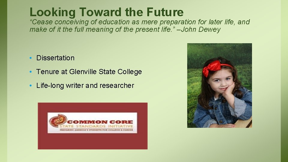 Looking Toward the Future “Cease conceiving of education as mere preparation for later life,