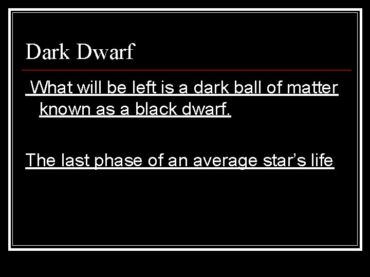 Dark Dwarf What will be left is a dark ball of matter known as