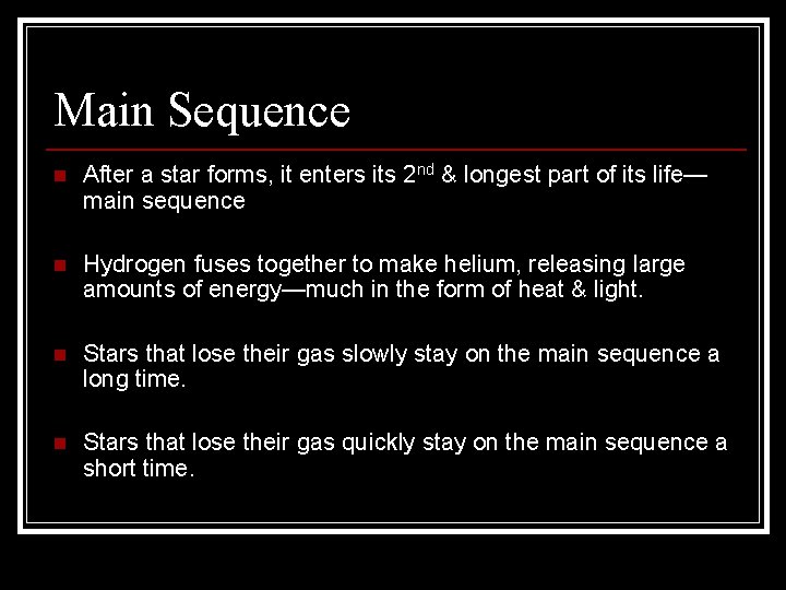 Main Sequence n After a star forms, it enters its 2 nd & longest