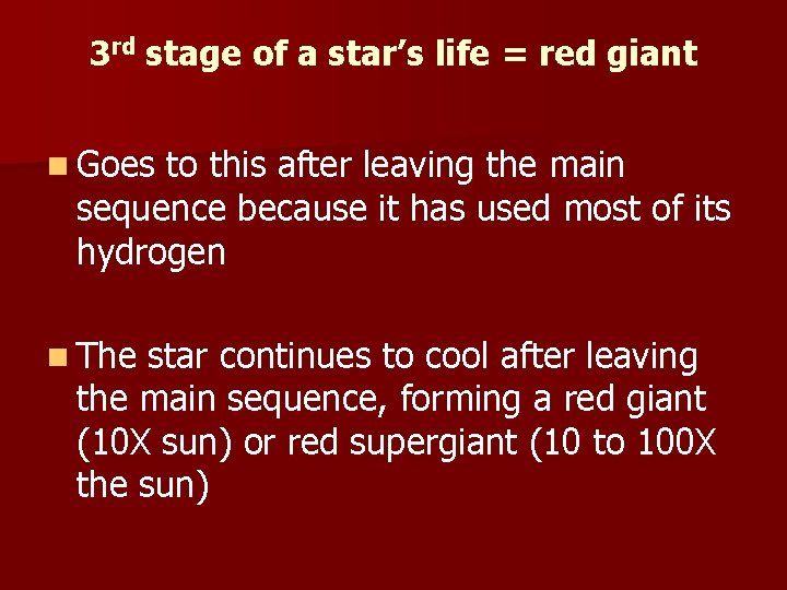 3 rd stage of a star’s life = red giant n Goes to this