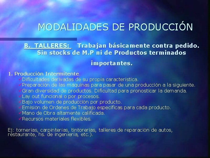 MODALIDADES DE PRODUCCIÓN B. TALLERES: Trabajan básicamente contra pedido. Sin stocks de M. P