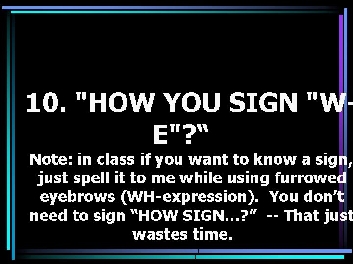 10. "HOW YOU SIGN "WE"? “ Note: in class if you want to know