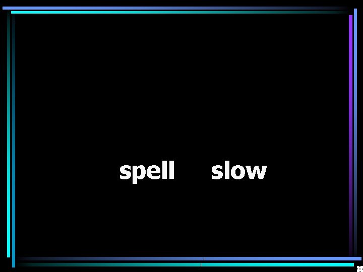 spell slow 