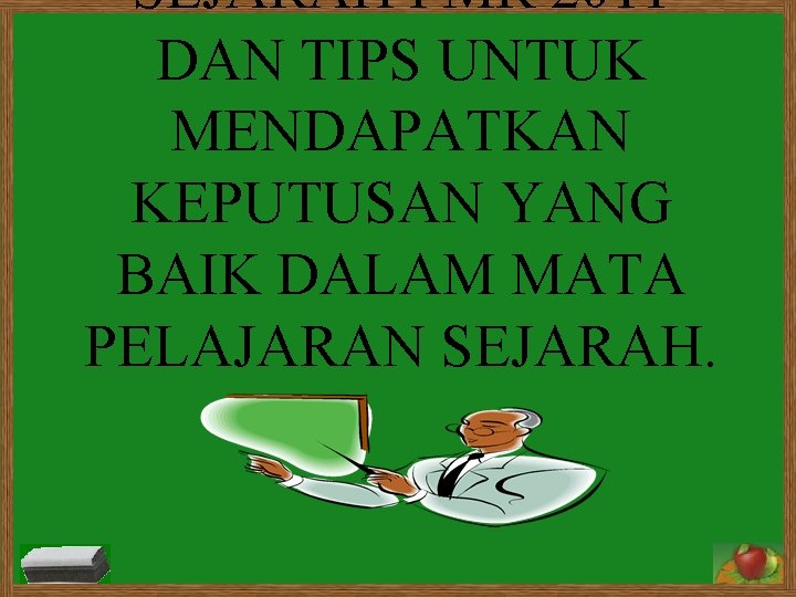 SEJARAH PMR 2011 DAN TIPS UNTUK MENDAPATKAN KEPUTUSAN YANG BAIK DALAM MATA PELAJARAN SEJARAH.