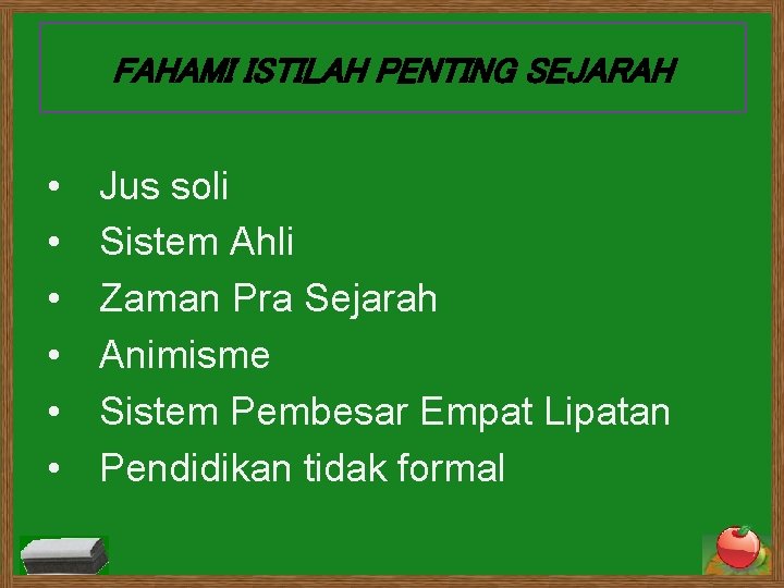 FAHAMI ISTILAH PENTING SEJARAH • • • Jus soli Sistem Ahli Zaman Pra Sejarah