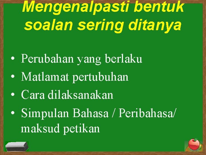 Mengenalpasti bentuk soalan sering ditanya • • Perubahan yang berlaku Matlamat pertubuhan Cara dilaksanakan