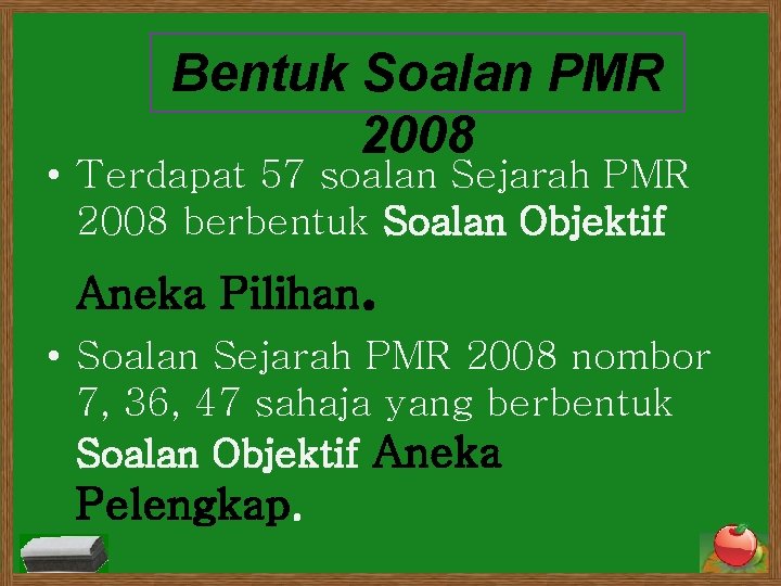 Bentuk Soalan PMR 2008 • Terdapat 57 soalan Sejarah PMR 2008 berbentuk Soalan Objektif