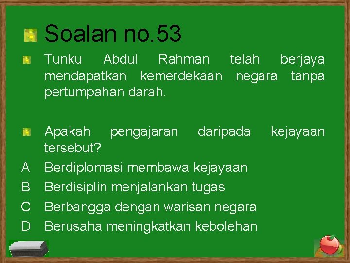 Soalan no. 53 Tunku Abdul Rahman telah berjaya mendapatkan kemerdekaan negara tanpa pertumpahan darah.