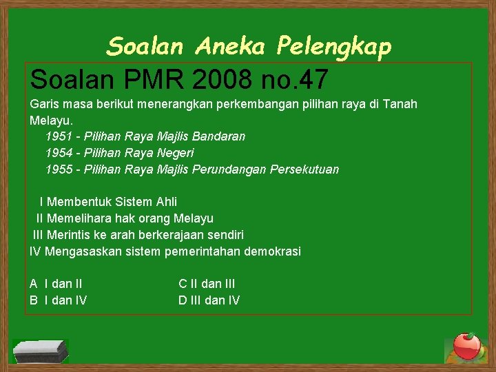 Soalan Aneka Pelengkap Soalan PMR 2008 no. 47 Garis masa berikut menerangkan perkembangan pilihan