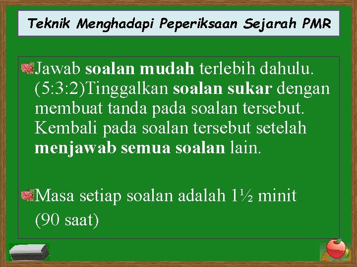 Teknik Menghadapi Peperiksaan Sejarah PMR Jawab soalan mudah terlebih dahulu. (5: 3: 2)Tinggalkan soalan