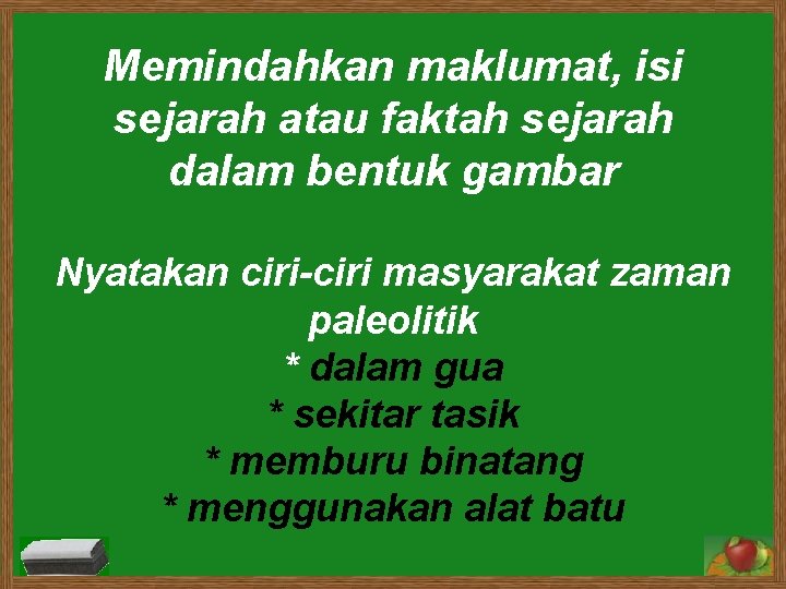 Memindahkan maklumat, isi sejarah atau faktah sejarah dalam bentuk gambar Nyatakan ciri-ciri masyarakat zaman