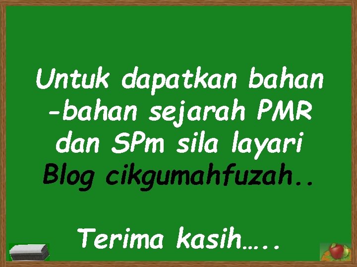 Untuk dapatkan bahan -bahan sejarah PMR dan SPm sila layari Blog cikgumahfuzah. . Terima