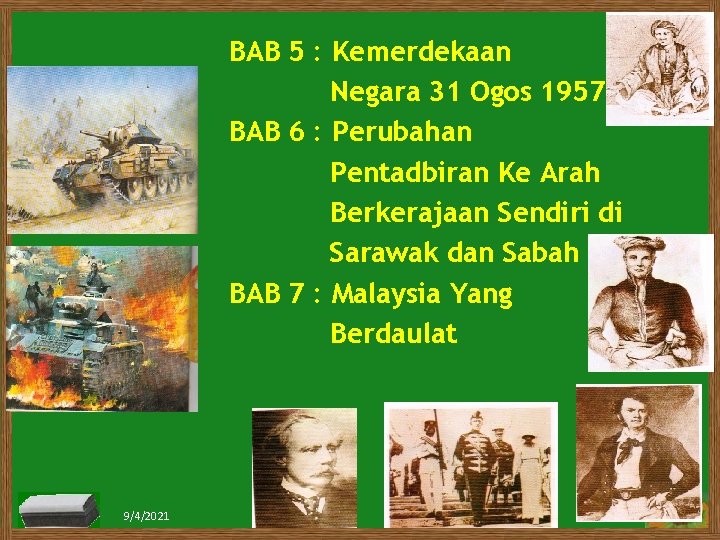 BAB 5 : Kemerdekaan Negara 31 Ogos 1957 BAB 6 : Perubahan Pentadbiran Ke BAB 5 : Kemerdekaan Negara 31 Ogos 1957 BAB 6 : Perubahan Pentadbiran Ke