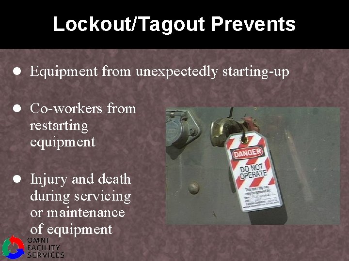 Lockout/Tagout Prevents l Equipment from unexpectedly starting-up l Co-workers from restarting equipment l Injury