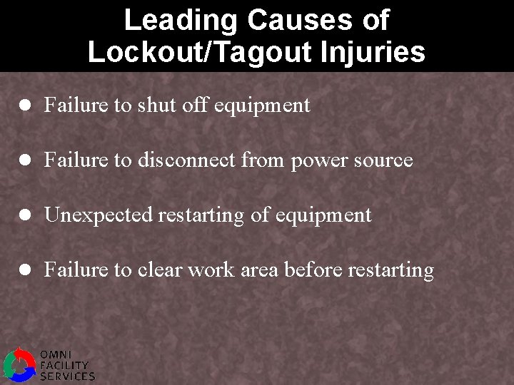 Leading Causes of Lockout/Tagout Injuries l Failure to shut off equipment l Failure to