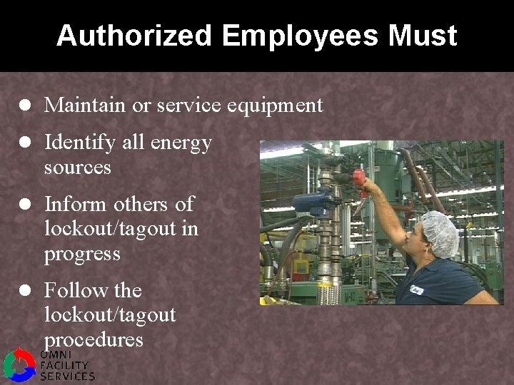 Authorized Employees Must l Maintain or service equipment l Identify all energy sources l