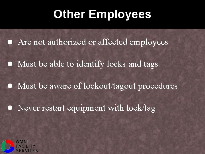 Other Employees l Are not authorized or affected employees l Must be able to