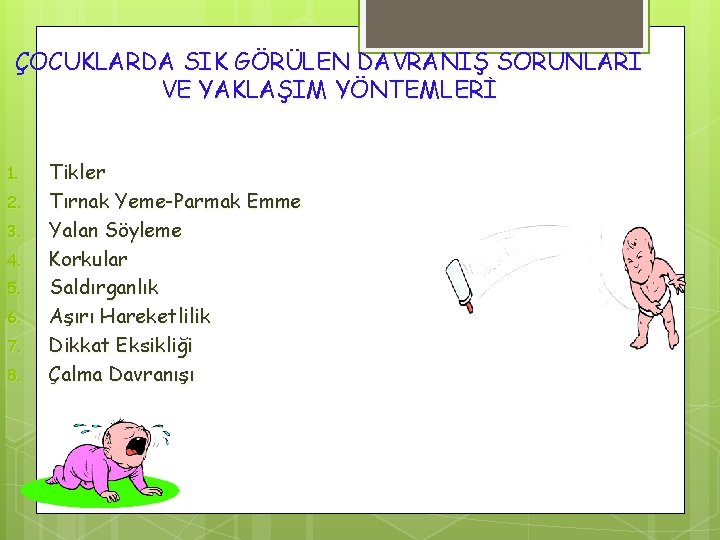 ÇOCUKLARDA SIK GÖRÜLEN DAVRANIŞ SORUNLARI VE YAKLAŞIM YÖNTEMLERİ 1. 2. 3. 4. 5. 6.