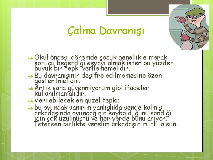 Çalma Davranışı Okul öncesi dönemde çocuk genellikle merak sonucu beğendiği eşyayı almak ister bu