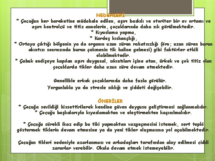 NEDENLERİ * Çocuğun her hareketine müdahale edilen, aşırı baskılı ve otoriter bir ev ortamı