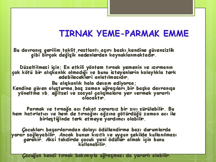 TIRNAK YEME-PARMAK EMME Bu davranış gerilim, taklit, rastlantı, aşırı baskı, kendine güvensizlik gibi birçok