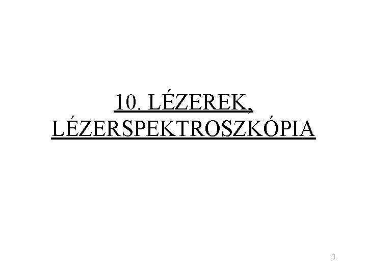 10. LÉZEREK, LÉZERSPEKTROSZKÓPIA 1 