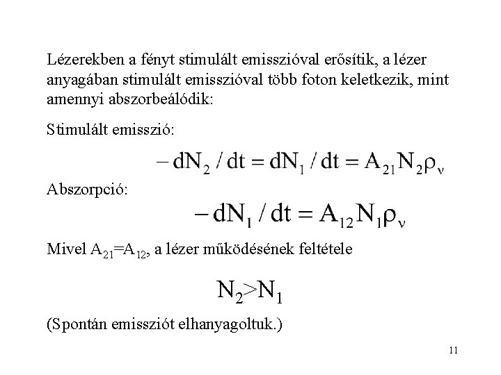 Lézerekben a fényt stimulált emisszióval erősítik, a lézer anyagában stimulált emisszióval több foton keletkezik,