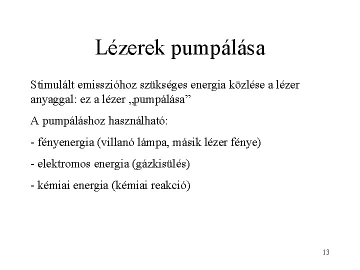 Lézerek pumpálása Stimulált emisszióhoz szükséges energia közlése a lézer anyaggal: ez a lézer „pumpálása”