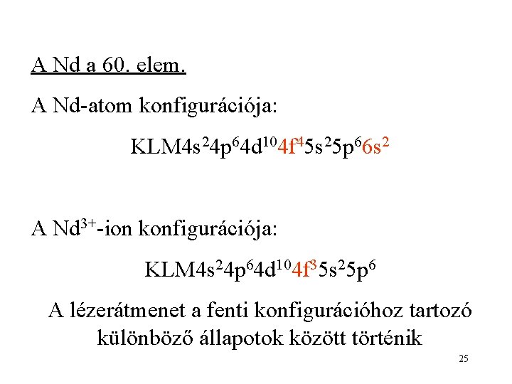 A Nd a 60. elem. A Nd-atom konfigurációja: KLM 4 s 24 p 64