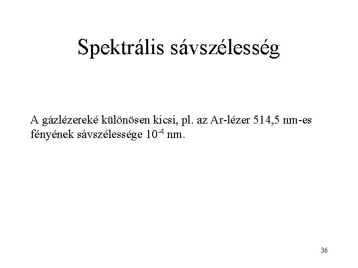 Spektrális sávszélesség A gázlézereké különösen kicsi, pl. az Ar-lézer 514, 5 nm-es fényének sávszélessége