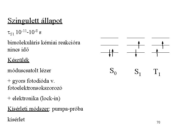 Szingulett állapot S 1 10 -11 -10 -8 s bimolekuláris kémiai reakcióra nincs idő