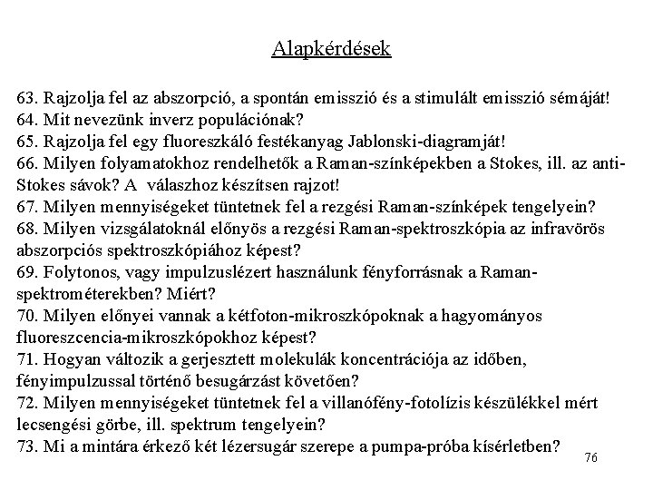 Alapkérdések 63. Rajzolja fel az abszorpció, a spontán emisszió és a stimulált emisszió sémáját!