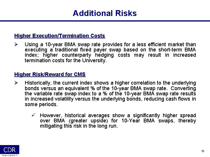 Additional Risks Higher Execution/Termination Costs Ø Using a 10 -year BMA swap rate provides