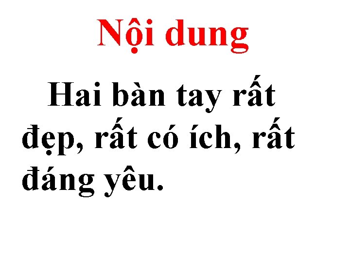 Nội dung Hai bàn tay rất đẹp, rất có ích, rất đáng yêu. 