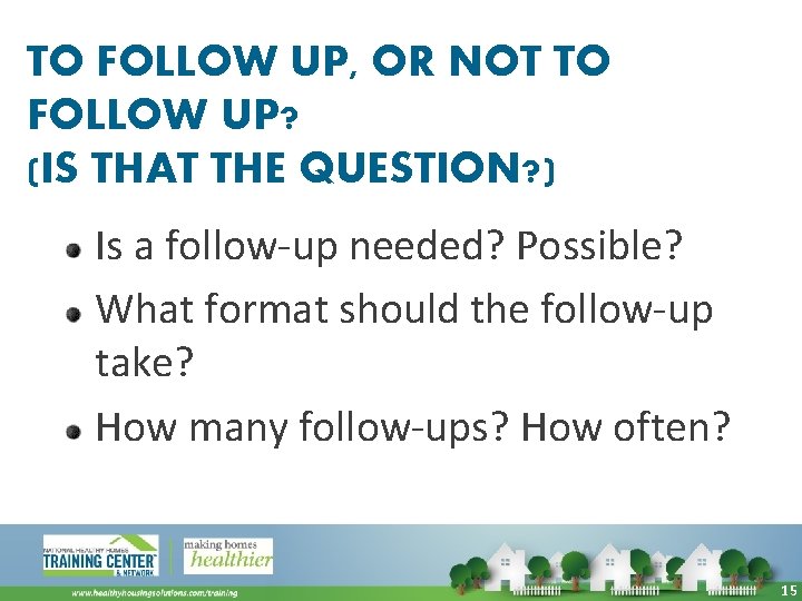 TO FOLLOW UP, OR NOT TO FOLLOW UP? (IS THAT THE QUESTION? ) Is