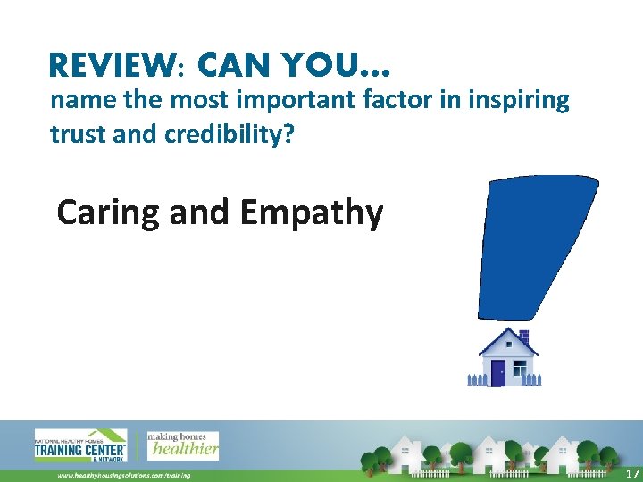 REVIEW: CAN YOU… name the most important factor in inspiring trust and credibility? Caring