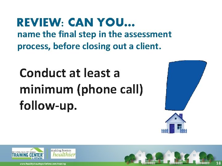 REVIEW: CAN YOU… name the final step in the assessment process, before closing out