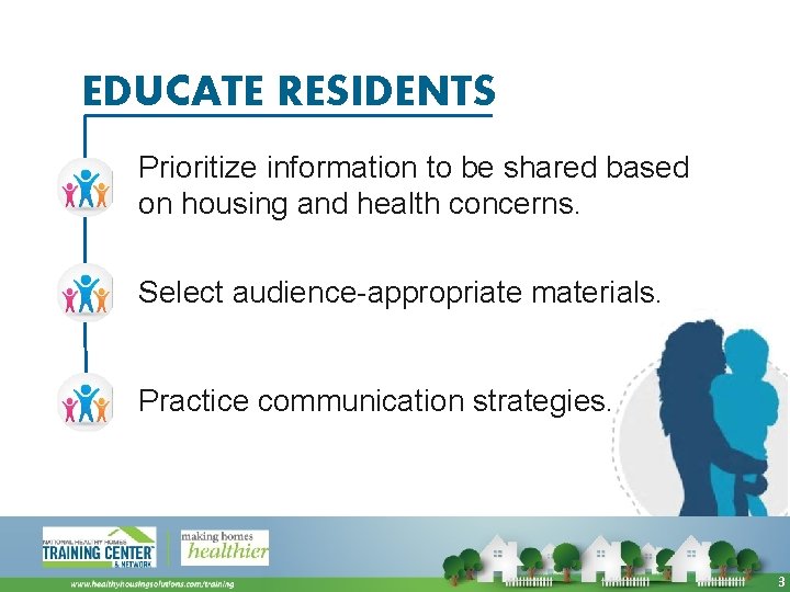 EDUCATE RESIDENTS Prioritize information to be shared based on housing and health concerns. Select