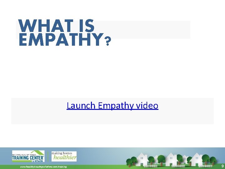 WHAT IS EMPATHY? Launch Empathy video 9 