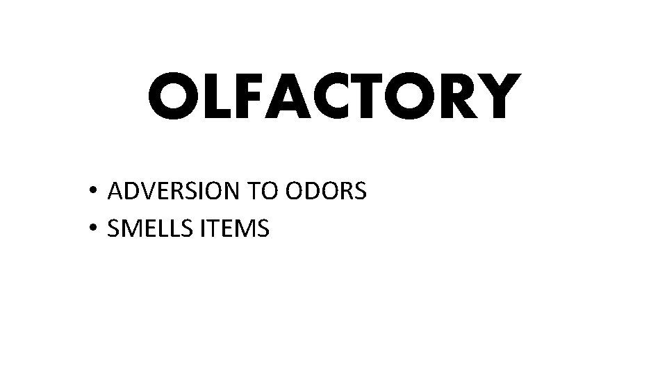 OLFACTORY • ADVERSION TO ODORS • SMELLS ITEMS 