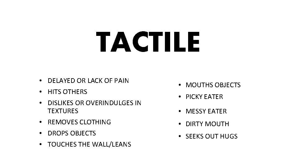 TACTILE • DELAYED OR LACK OF PAIN • HITS OTHERS • DISLIKES OR OVERINDULGES