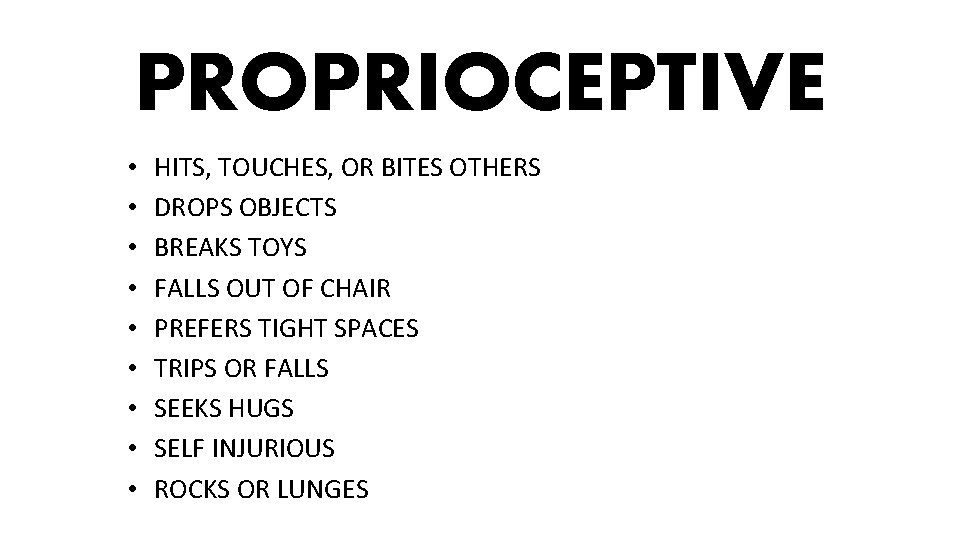 PROPRIOCEPTIVE • • • HITS, TOUCHES, OR BITES OTHERS DROPS OBJECTS BREAKS TOYS FALLS