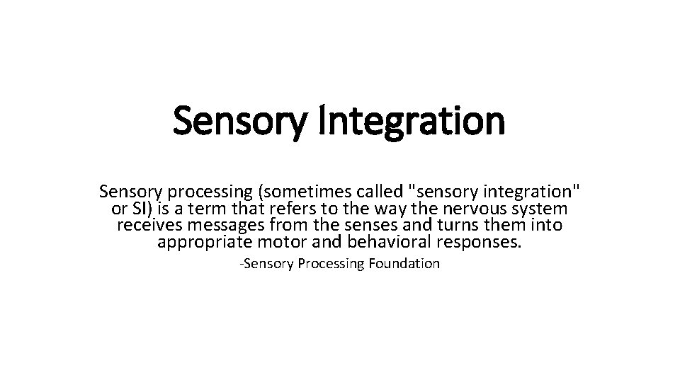 Sensory Integration Sensory processing (sometimes called "sensory integration" or SI) is a term that